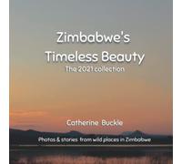 Zimbabwe's Timeless Beauty: The 2021 Collection (Wild and beautiful Zimbabwe)