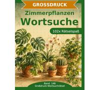 Zimmerpflanzen - Wortsuche in Großdruck: 102 Wortsuchrätsel mit extra großer Schrift | Geschenkidee für Oma & Opa