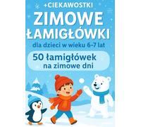 Zimowe łamigłówki dla dzieci w wieku 6-7 lat: 50 łamigłówek na zimowe dni