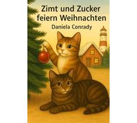 Zimt und Zucker feiern Weihnachten: Das erste Weihnachten der Katzenschwestern: 2 (Zimt und Zucker - die Abenteuer der Katzenschwestern)