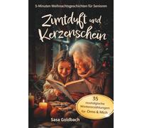 Zimtduft und Kerzenschein: 5-Minuten Weihnachtsgeschichten für Senioren zum Vorlesen, Schmunzeln und gemeinsam Erinnern: 35 nostalgische Wintererzählungen für Oma und Mich