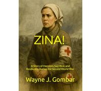 ZINA!: A Story of Heroism, Sacrifice, and Resilience During the Second World War.