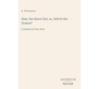 Zina, the Slave Girl, or, Which the Traitor?: A Drama in Four Acts