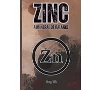 ZINC A MINERAL OF BALANCE Get to Know This Very Import Mineral and It's Surprising Benefits of Zinc in EveryDay Life: For Teens, Adults and Seniors