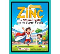 Zinc The Wound Healer and the Super Foods (Nutrition Heroes)