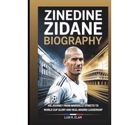 ZINEDINE ZIDANE BIOGRAPHY: His Journey from Marseille Streets to World Cup Glory and Real Madrid Leadership