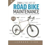 Zinn and the Art of Road Bike Maintenance: The World's Best-Selling Bicycle Repair and Maintenance Guide, 6th Edition