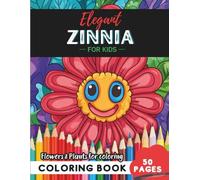 Zinnia Coloring Book for Kids: 50 pages of floral fun and learning combined (Flowers and Trees Coloring Books for Kids)