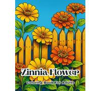 Zinnia Flower Coloring Book For Adults: Beautiful Zinnia Floral Designs for Relaxation, Stress Relief & Creative Mindfulness