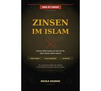 Zinsen im Islam: Warum Riba Haram ist und wie du als Muslim in Deutschland ohne Zinsen leben kannst- Der praktische Ratgeber für Halal Finanzen