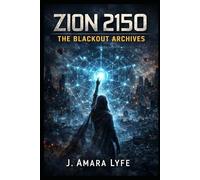 Zion 2150: The Blackout Archives: Power Was Silenced. Awareness Was Not. (Zion 2150 Series)