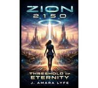Zion 2150: Threshold of Eternity: When every pulse counts, the city's judgment will decide the fate of humanity. (Zion 2150 Series)