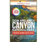 Zion and Bryce Canyon National Park Travel Guide 2025-2026: The Complete Companion to Hikes, Scenic Drives, Photo Spots, Wildlife Tips & Local Secrets in Utah’s Iconic Canyonlands