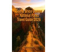 Zion & Bryce Canyon National Parks TRAVEL GUIDE 2026: Hikes, Scenic Drives, Local Tips, and Itineraries for Every Adventurer.