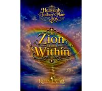 Zion from Within: Zion from Within: Culturebending, Parenting, Restoration, and the Building of a Nourishing People (How to Optimize Christlike Emotional and Spiritual Intelligence)