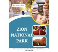 ZION NATIONAL PARK: All You Need to Know for a Safe, Enjoyable, and Well-Planned Zion Adventure