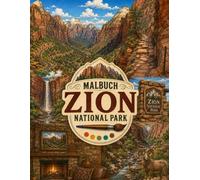 Zion National Park: Ein Ausmalbuch für Erwachsene mit beeindruckenden Landschaften, Wildtieren und Naturwundern (Faszination USA - Ausmalbücher für Erwachsene)