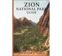 ZION NATIONAL PARK GUIDE: Pocket size guide to Permits, shuttles, fees, lodging, campgrounds, best hikes, family trails, The Narrows, Angels Landing, ... map, and day trips (Ultimate Travel Explorer)