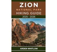 ZION NATIONAL PARK HIKING GUIDE 2025 - 2026: Your Essential Companion to the Best Hikes, Hidden Canyons, and Scenic Wonders of Zion National Park (EPIC TRAILS OF THE WORLD SERIES)