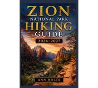 ZION NATIONAL PARK HIKING GUIDE 2026-2027: Best Trails, Beginner and Solo Hike Tips, Waterfalls, Scenic Routes, and Itineraries (Ultimate Cruise & Hiking Adventure Series)