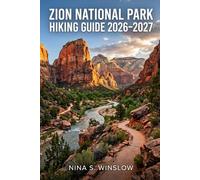 ZION NATIONAL PARK HIKING GUIDE 2026 - 2027: Plan Smarter, Hike Better, and Explore Zion’s Most Remarkable Trails (The Ultimate Hiking Guide Series)