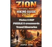 Zion National Park Hiking Guide 2026: Discover Iconic Trails Secret Overlooks and Breathtaking Canyons ,Practical Maps and Seasonal Tips