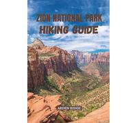 ZION NATIONAL PARK HIKING GUIDE: Explore Angels Landing, The Narrows, and Utah’s Red Canyon Trails with Expert Maps, Insider Tips, and Stunning ... Ultimate Hiking Adventures Series)