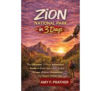 Zion National Park in 3 Days: The Ultimate 72-Hour Adventure Guide to Zion's Best Hikes, Scenic Drives, Hidden Viewpoints, and Smart Travel Tips
