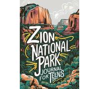 Zion National Park Journal for Teens: 100 Prompts for Reflection, Hiking Adventures, and Outdoor Exploration