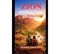 Zion National Park Spring Hiking Guide 2026: Nature Trails, Scenic Canyon Routes, Seasonal Planning, Safety Tips & Smart Itineraries for an Unforgettable Spring Adventure