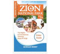 Zion National Park Travel Guide 2025-2026: Your Strategic Guide to the Shuttle System, Permit Lotteries, and a Stress-Free Adventure on Zion's Most ... (Updated National Parks & Hiking Guides)