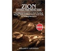 Zion National Park Travel Guide 2025: Your Ultimate Companion to Utah’s Red Rock Paradise, Featuring Expert Advice, Iconic Trails, and Thrilling Adventures