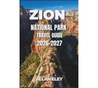 Zion National Park Travel Guide 2026-2027: Red Rock Trails, Slot Canyon Routes, and Real Costs from the Entrance Gate to the Last Shuttle Stop