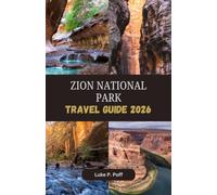 ZION NATIONAL PARK Travel Guide 2026: Discover Zion’s majestic cliffs, unforgettable hikes, and spectacular canyon scenery