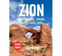 ZION National Park Travel Guide 2026: Essential Planning, Local Insights, and Expert Recommendations