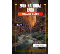 ZION NATIONAL PARK Travel Guide 2026: Family Adventures, Slot Canyons, and Wildlife Encounters in Zion Canyon and Kolob Canyons