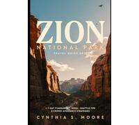 Zion National Park Travel Guide 2027: 1-7 Day Itineraries, Hikes, Shuttle Tips & Crowd-Avoidance Strategies