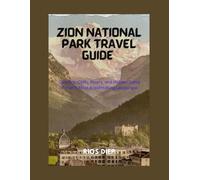 ZION NATIONAL PARK TRAVEL GUIDE: Canyons, Cliffs, Rivers, and Hidden Gems of Utah’s Most Breathtaking Landscape