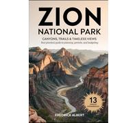 Zion National Park Travel Guide: Canyons, Trails & Timeless Views: Your Practical Guide to Planning, Permits, and Budgeting