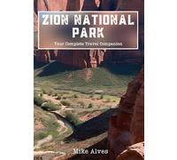 Zion National Park: Your Complete Travel Companion