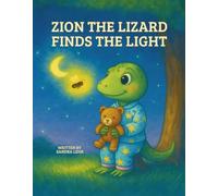 Zion the Lizard Finds the Light: A Gentle Bedtime Story About Bravery, Friendship, and Finding Comfort in the Dark