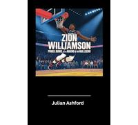 Zion Williamson: Power, Dunks, and the Making of an NBA Legend (Ashford book collection)