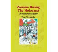 Zionism During the Holocaust: The weaponisation of memory in the service of state and nation