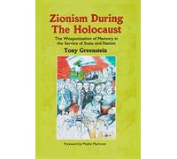 Zionism During the Holocaust: The weaponisation of memory in the service of state and nation