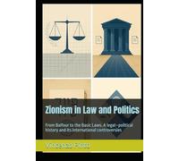 Zionism in Law and Politics: From Balfour to the Basic Laws. A legal-political history and its international controversies