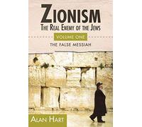 ZIONISM, The Real Enemy of the Jews: The False Messiah: v. 1 (Zionism: Real Enemy of the Jews)