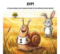 Zip!: A Story About the Fastest Snail in the Whole Entire World