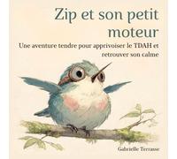 Zip et son petit moteur: Une aventure tendre pour apprivoiser le TDAH et retrouver son calme - Livre illustré dès 4 ans