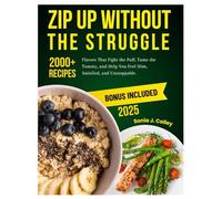 Zip Up Without the Struggle: Flavors That Fight the Puff, Tame the Tummy, and Help You Feel Slim, Satisfied, and Unstoppable.