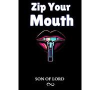 Zip Your Mouth: A Guide to Self-Control, Emotional Intelligence, and the Power of Saying Less (Vibrational Frequency of Energy)